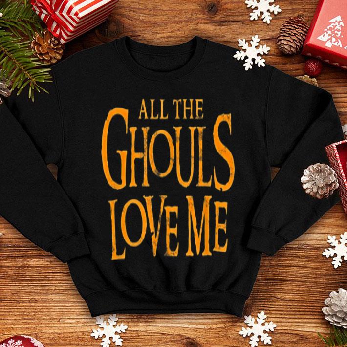 Top All The Ghouls Love Me Halloween Gift Idea shirt 4 - Top All The Ghouls Love Me Halloween Gift Idea shirt