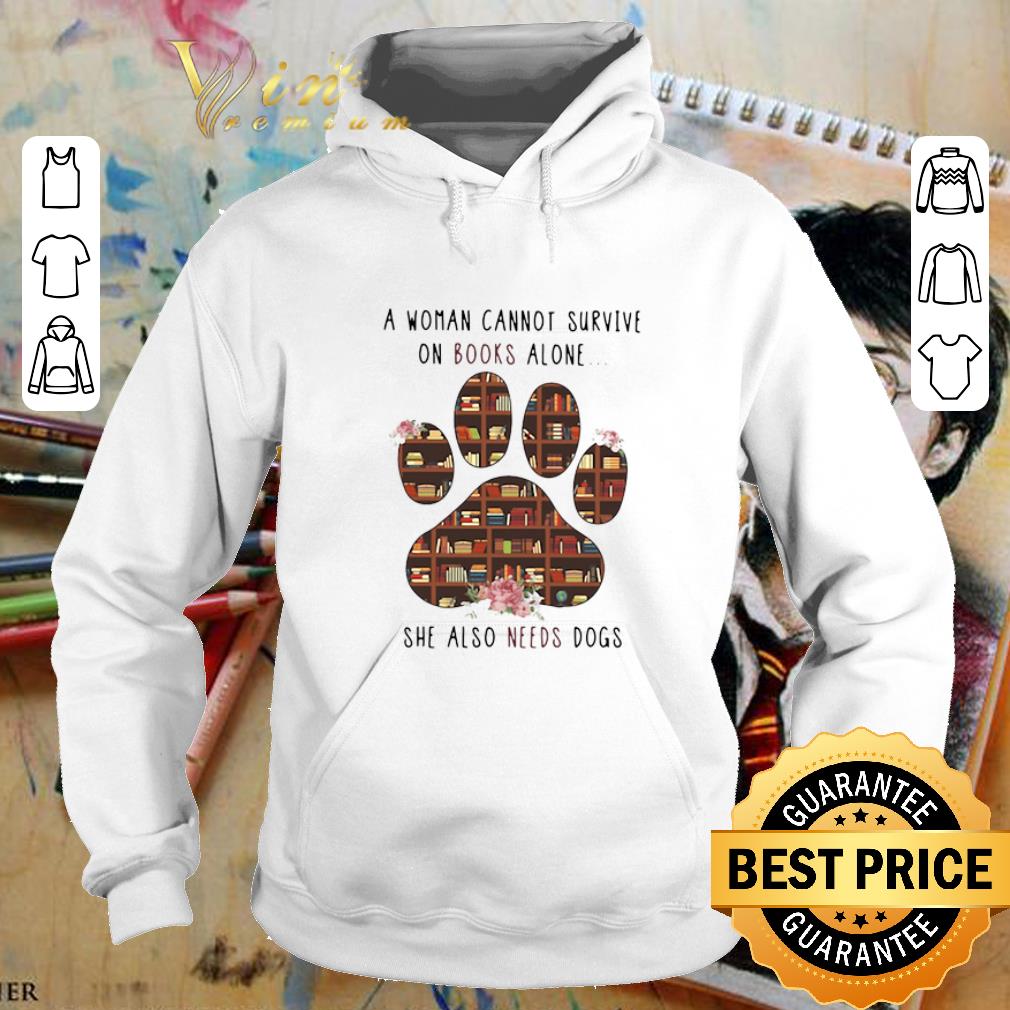 Awesome A woman cannot survive on books alone she also needs dogs paw shirt 4 - Awesome A woman cannot survive on books alone she also needs dogs paw shirt