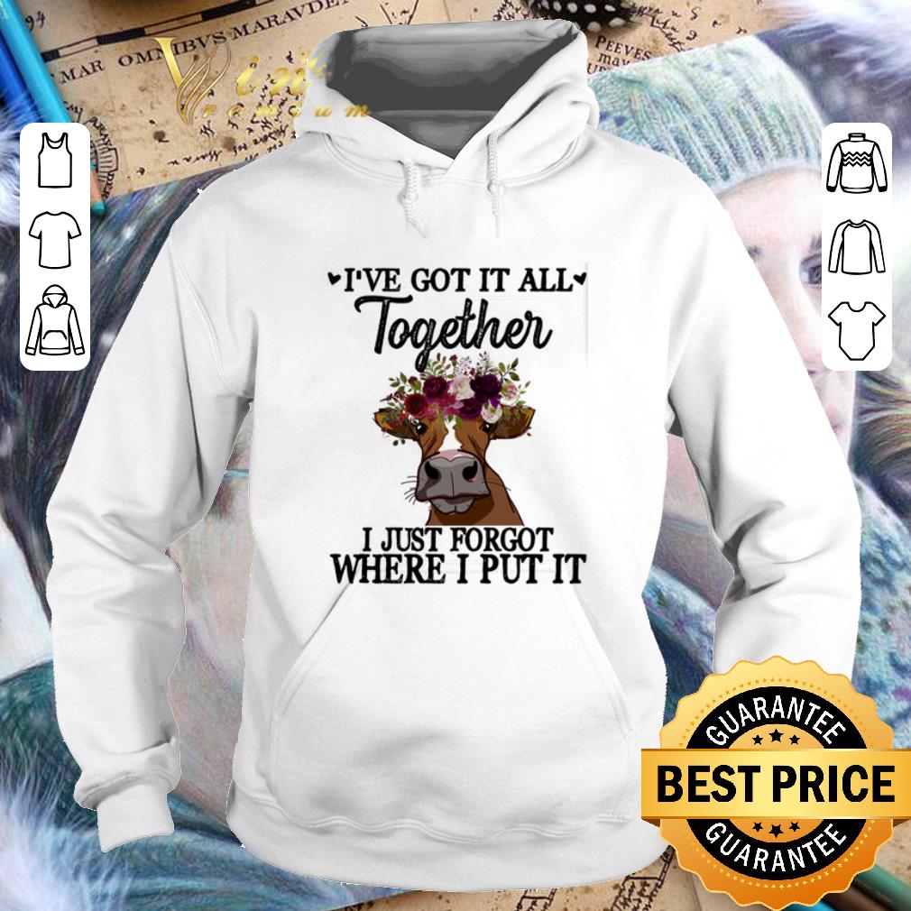 Awesome Cow flower i ve got it all together i just forgot where i put it shirt 4 - Awesome Cow flower i've got it all together i just forgot where i put it shirt