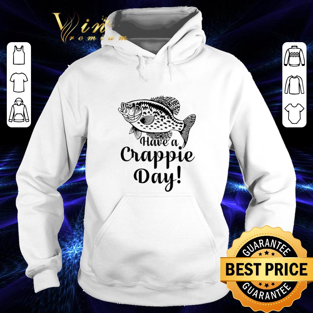 Awesome Fishing Have a crappie day shirt 4 - Awesome Fishing Have a crappie day shirt