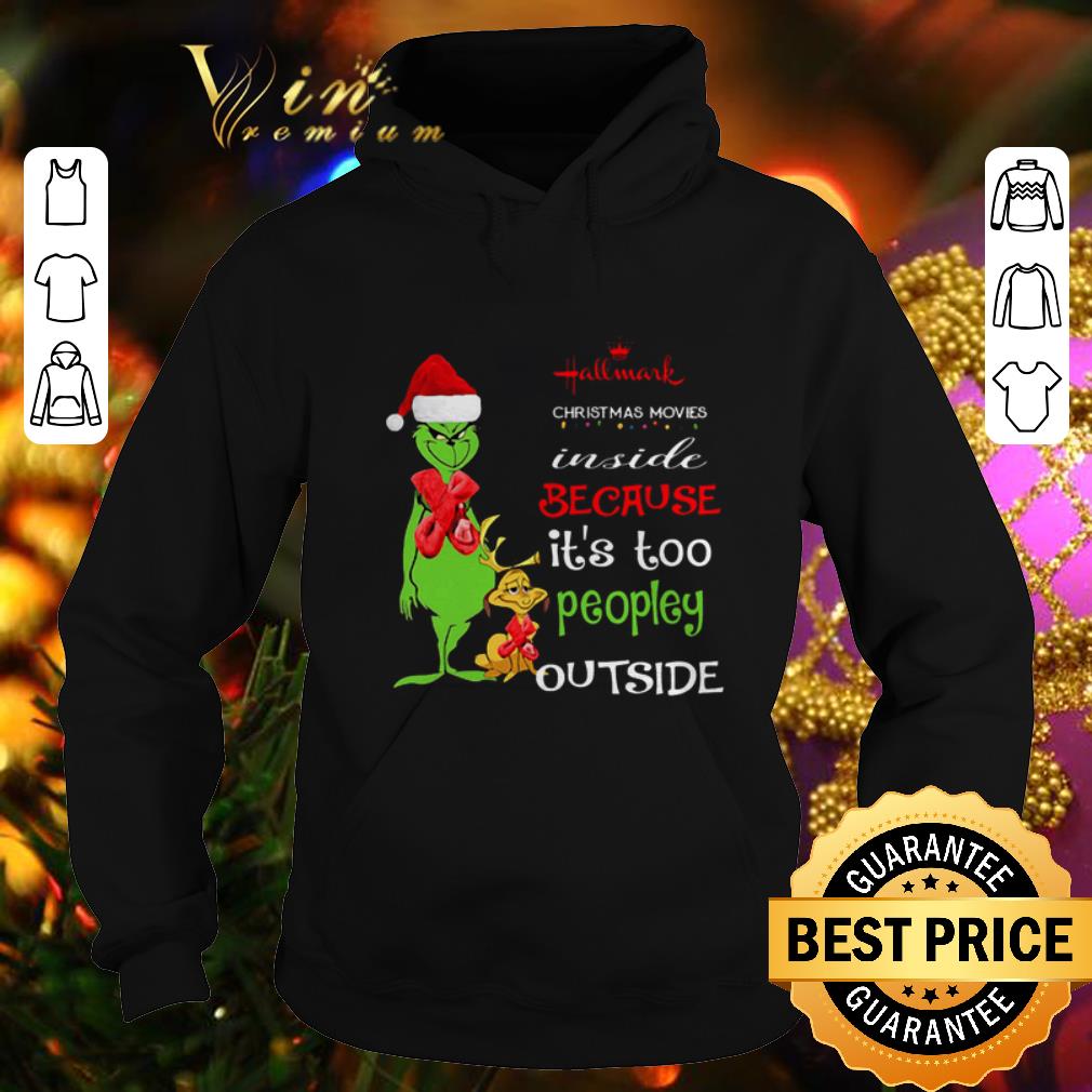 Awesome Grinch Hallmark Christmas movie inside because it s too peopley outside shirt 4 - Awesome Grinch Hallmark Christmas movie inside because it's too peopley outside shirt