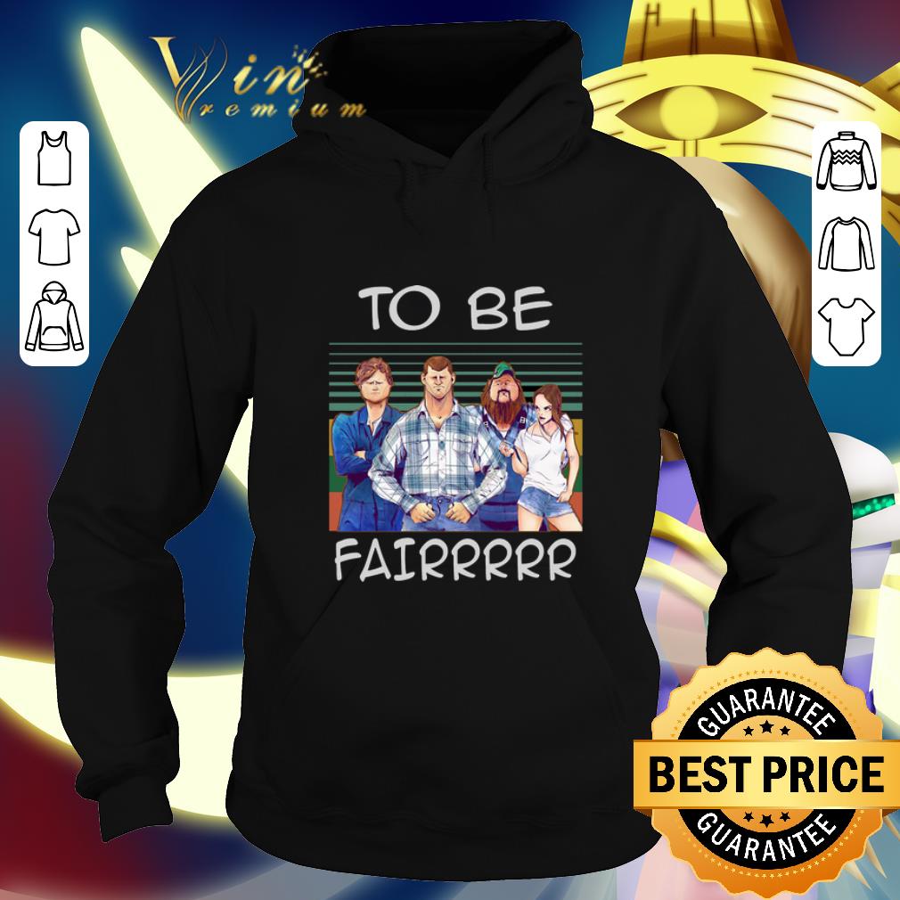 Awesome Letterkenny To Be Fairrr Vintage shirt 4 - Awesome Letterkenny To Be Fairrr Vintage shirt