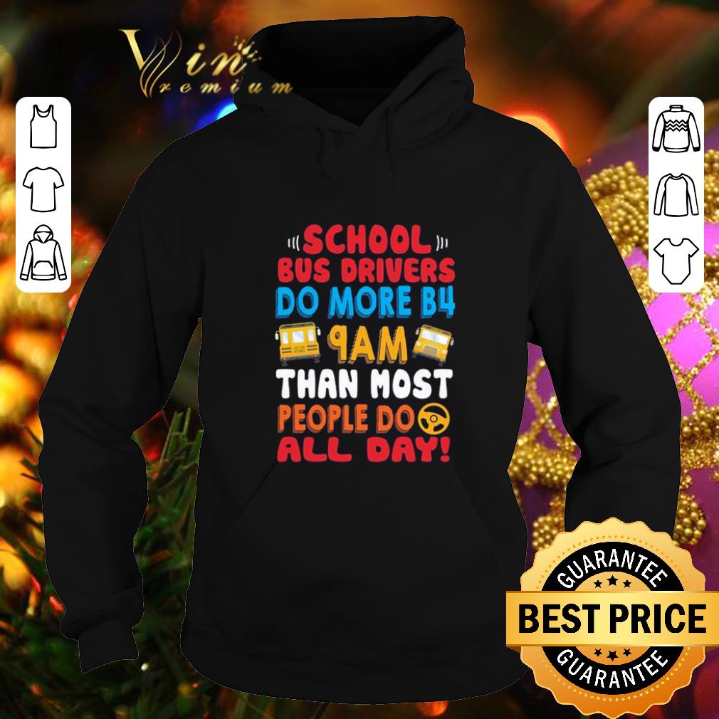 Awesome School bus drivers do more B4 9AM than most people do all day shirt 4 - Awesome School bus drivers do more B4 9AM than most people do all day shirt