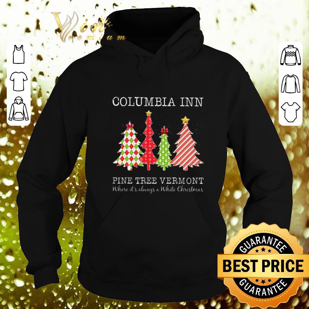 Best Columbia inn pine tree vermont where it s always a White Christmas shirt 4 - Best Columbia inn pine tree vermont where it's always a White Christmas shirt