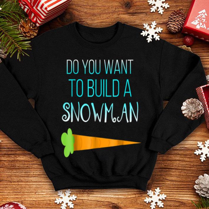 Hot Do you want to build a snowman Christmas holiday shirt 4 - Hot Do you want to build a snowman Christmas holiday shirt