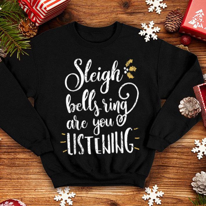 Hot Sleigh Bell Ring are You Listening Christmas Gift Design shirt 4 - Hot Sleigh Bell Ring are You Listening Christmas Gift Design shirt