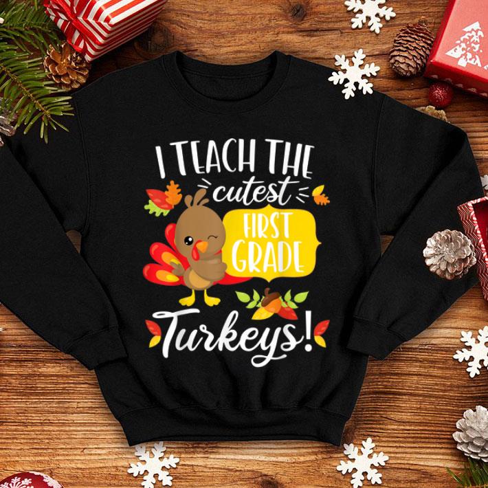 Hot Thanksgiving Teacher 1st First Grade Cutest Turkeys shirt 4 - Hot Thanksgiving Teacher 1st First Grade Cutest Turkeys shirt