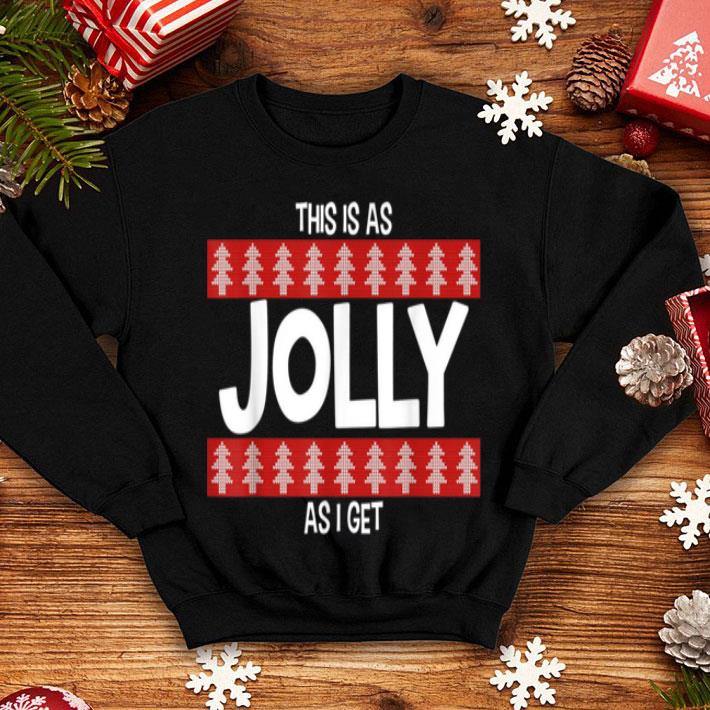 Nice This Is As Jolly As I Get Funny Xmas sweater 4 - Nice This Is As Jolly As I Get Funny Xmas sweater