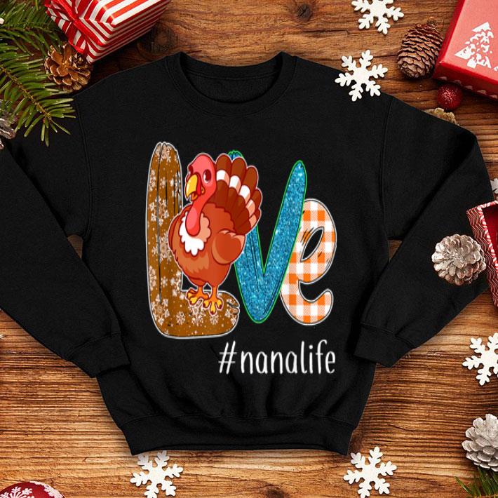 Official Thanksgiving Love nanalife Nana Life Turkey Funny Nana Gift shirt 4 - Official Thanksgiving Love #nanalife Nana Life Turkey Funny Nana Gift shirt