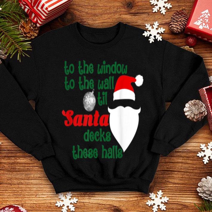 Official To The Window To The Wall Til Santa Decks These Halls Xmas sweater 4 - Official To The Window To The Wall Til Santa Decks These Halls Xmas sweater