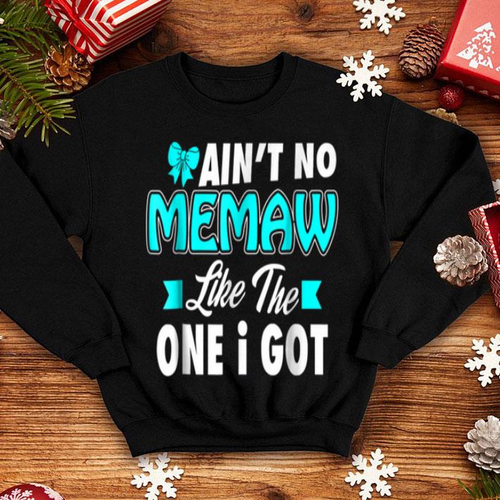 Original Ain t no Memaw like the One I Got Funny Xmas shirt 4 - Original Ain't no Memaw like the One I Got Funny Xmas shirt