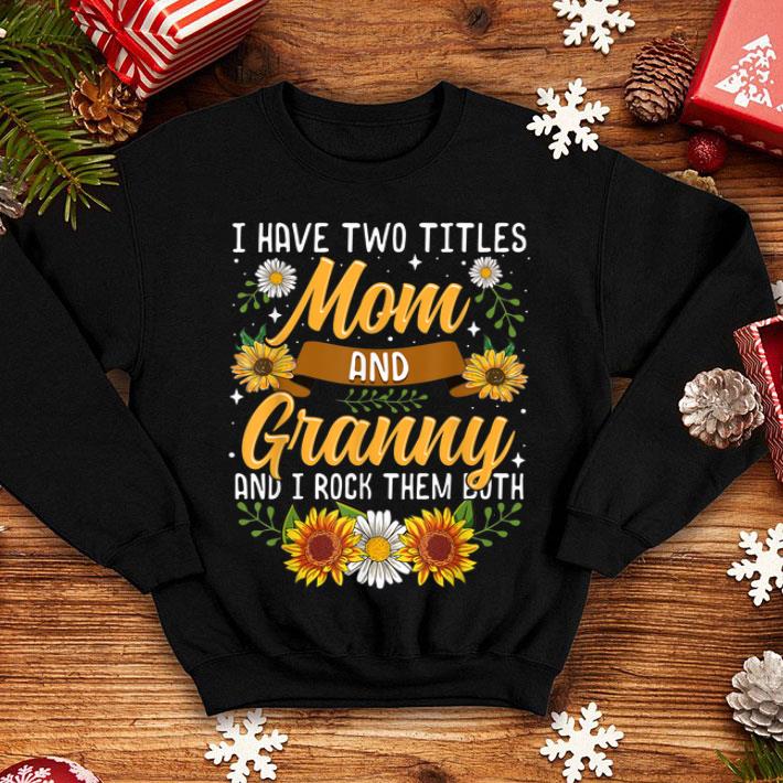 Original I Have Two Titles Mom And Granny Thanksgiving Gifts shirt 4 - Original I Have Two Titles Mom And Granny Thanksgiving Gifts shirt