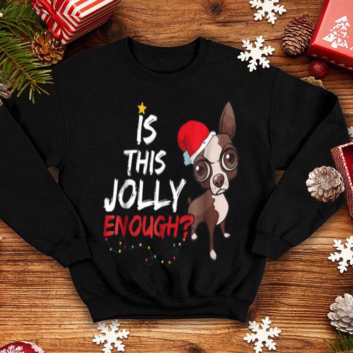 Original Is This Jolly Enough Chihuahua Dog Christmas Gifts shirt 4 - Original Is This Jolly Enough Chihuahua Dog Christmas Gifts shirt
