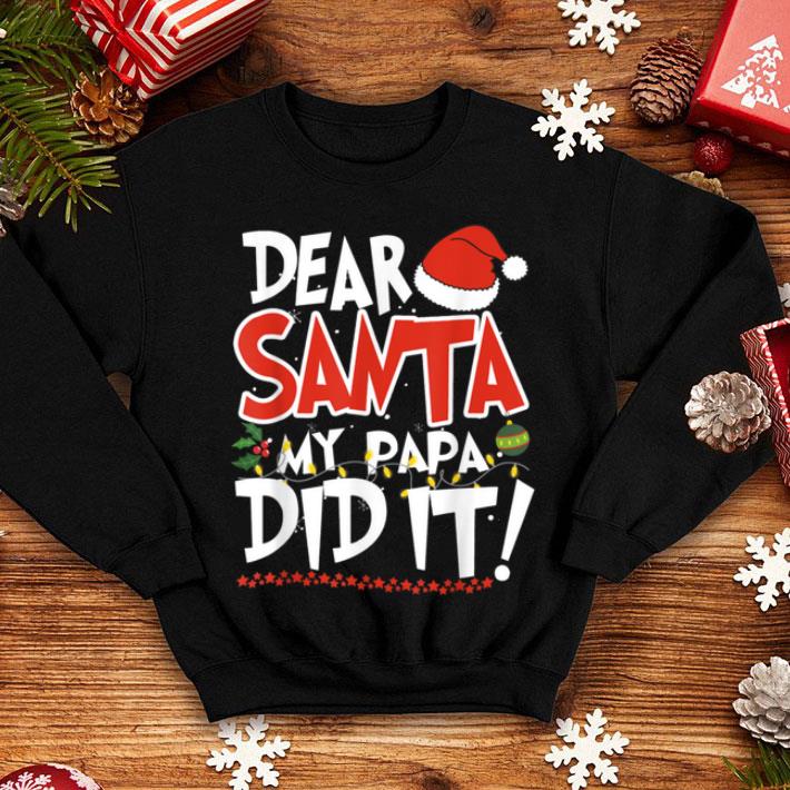 Premium Dear Santa my Papa did it Christmas shirt 4 - Premium Dear Santa my Papa did it Christmas shirt