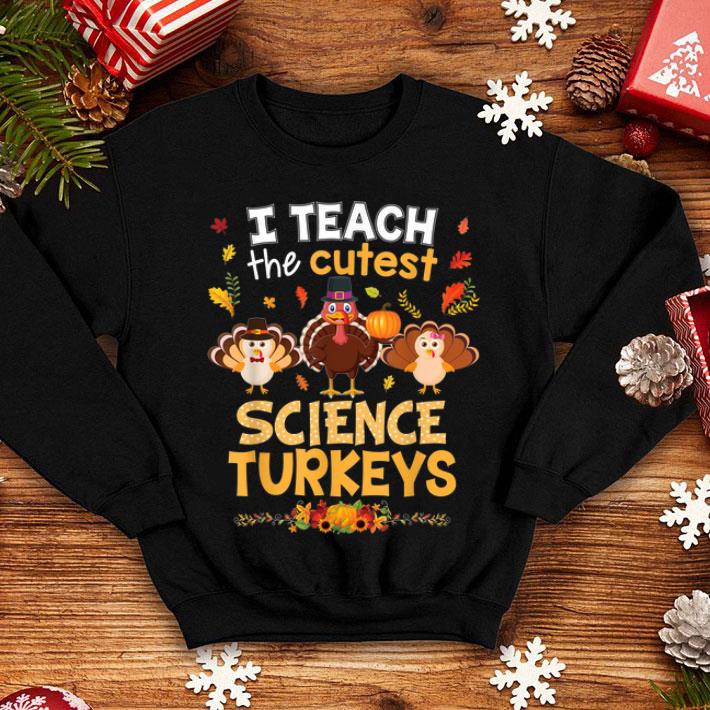 Premium I Teach The Cutest Science Turkeys In Of The Patch Teacher shirt 4 - Premium I Teach The Cutest Science Turkeys In Of The Patch Teacher shirt