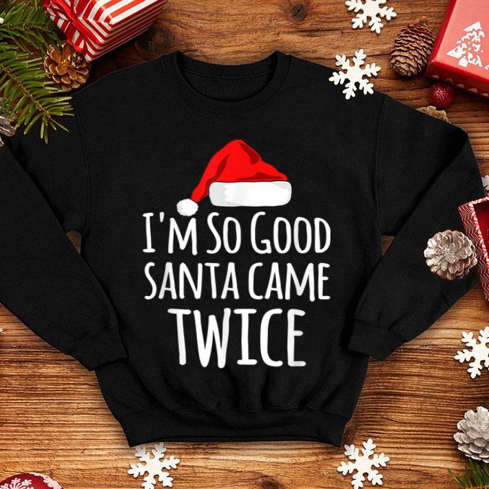 Premium I m So Good Santa Came Twice Funny Christmas sweater 4 - Premium I'm So Good Santa Came Twice Funny Christmas sweater