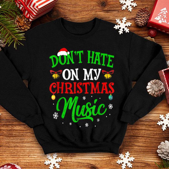 Premium Ugly Christmas Don t Hate On My Christmas Music shirt 4 - Premium Ugly Christmas Don_t Hate On My Christmas Music shirt