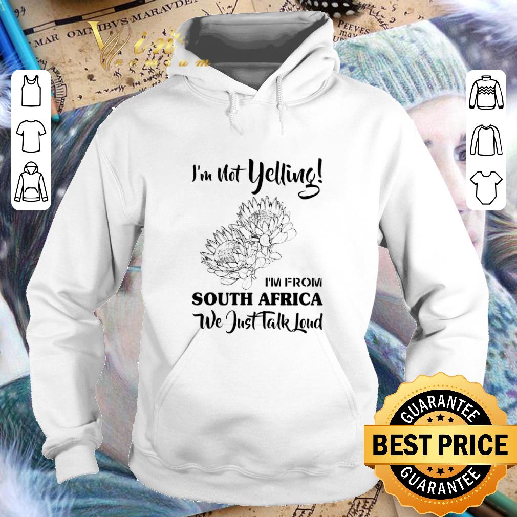 Pretty I m not yelling i m from South Africa we just talk loud shirt 4 - Pretty I'm not yelling i'm from South Africa we just talk loud shirt