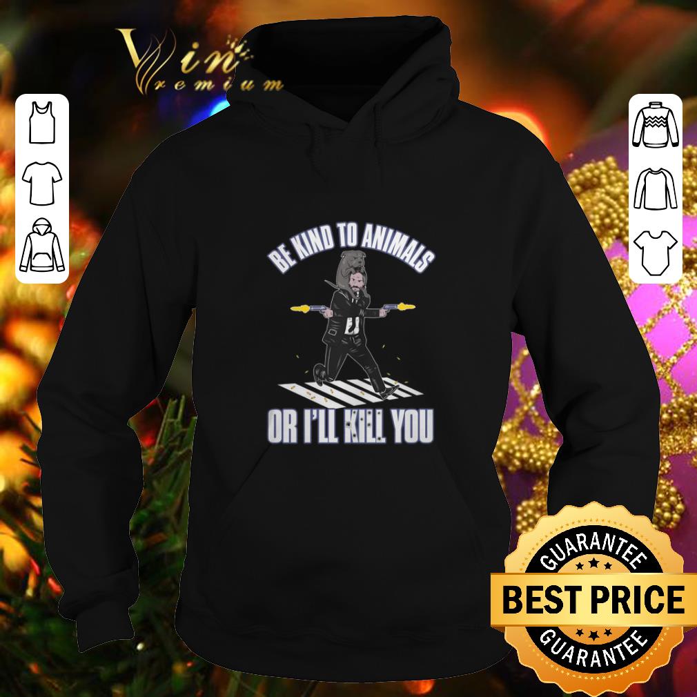 Pretty John Wick be kind to animals or i ll kill you shirt 4 - Pretty John Wick be kind to animals or i'll kill you shirt