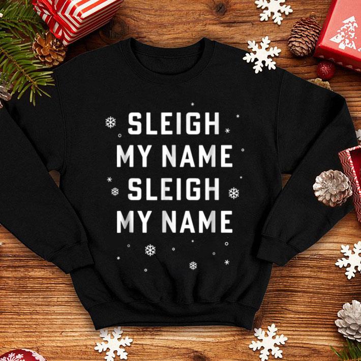 Top Sleigh My Name Sleigh My Name Christmas Funny Pun shirt 4 - Top Sleigh My Name Sleigh My Name Christmas Funny Pun shirt