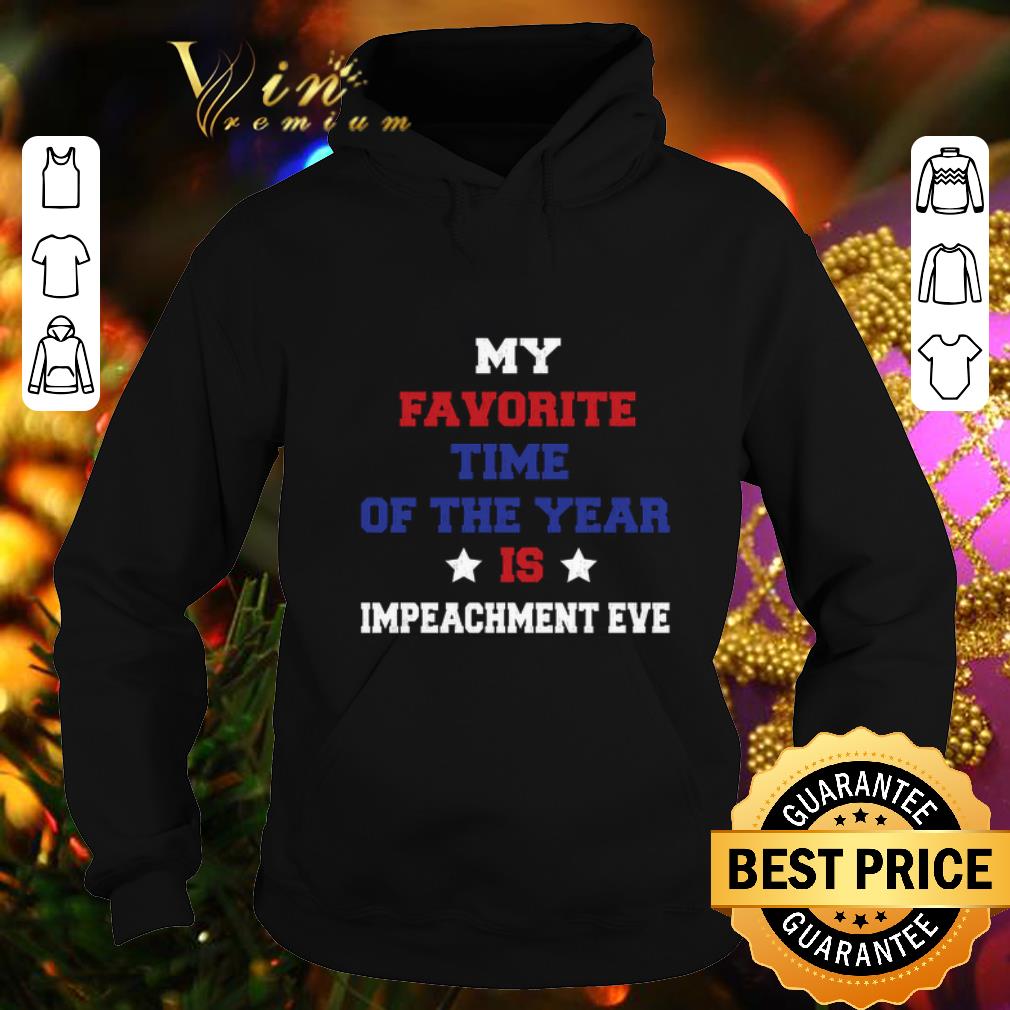 Awesome My favorite time of the year is impeachment eve shirt 4 - Awesome My favorite time of the year is impeachment eve shirt