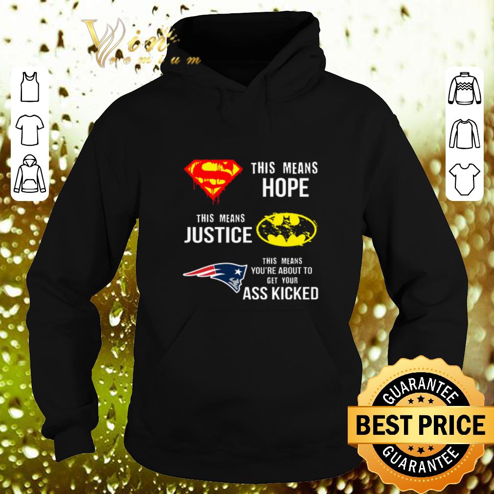 Awesome New England Patriots Superman means hope Batman your ass kicked shirt 4 - Awesome New England Patriots Superman means hope Batman your ass kicked shirt