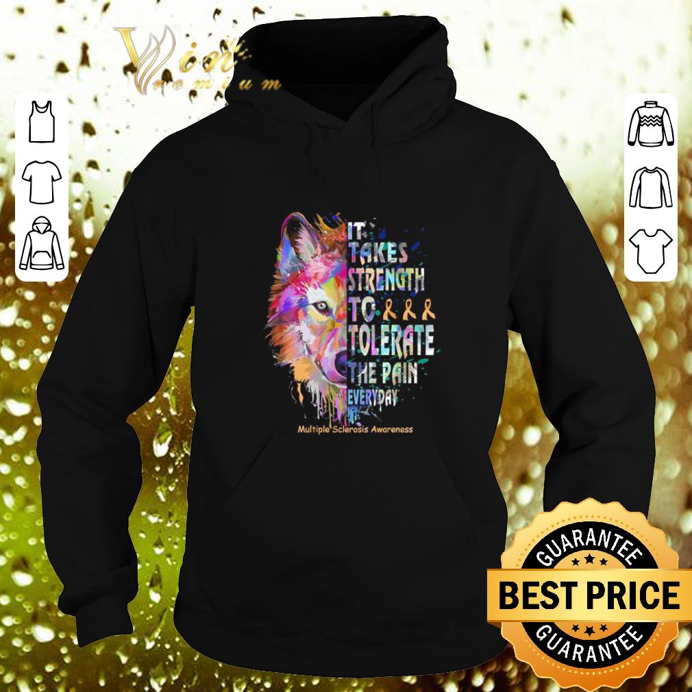 Awesome Wolf color it takes strength to tolerate the pain everyday Multiple Scierosis Awareness shirt 4 - Awesome Wolf color it takes strength to tolerate the pain everyday Multiple Scierosis Awareness shirt