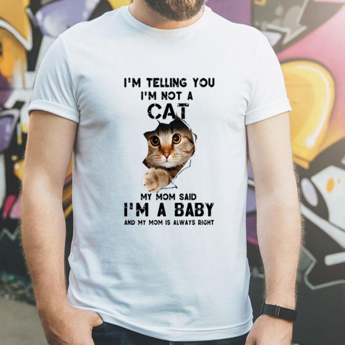 I m Telling You I m Not A Cat My Mom Said I m A Baby shirt 4 - I’m Telling You I’m Not A Cat My Mom Said I’m A Baby shirt
