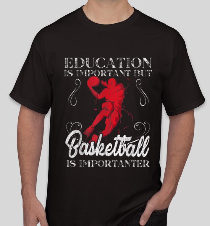 Official Education Is Important But Basketball Is Importanter shirt 4 - Official Education Is Important But Basketball Is Importanter shirt