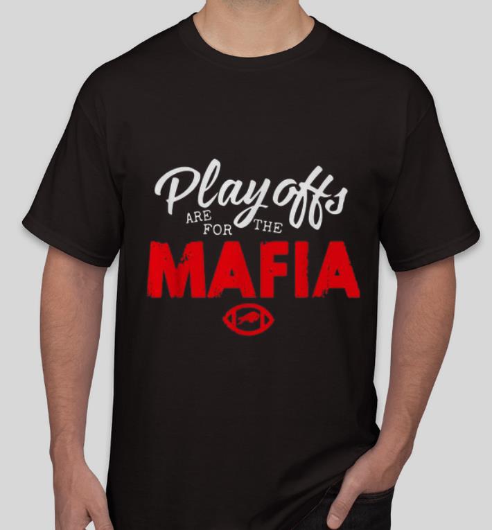 Original Playoffs Are For The Mafia Buffalo shirt 4 - Original Playoffs Are For The Mafia Buffalo shirt