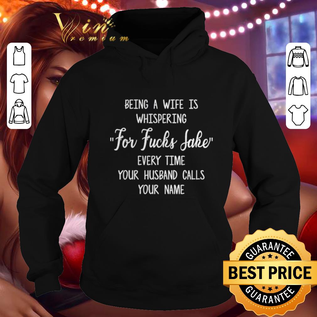 Pretty Being a wife is whispering for fuck sake every time your husband shirt 4 - Pretty Being a wife is whispering for fuck sake every time your husband shirt