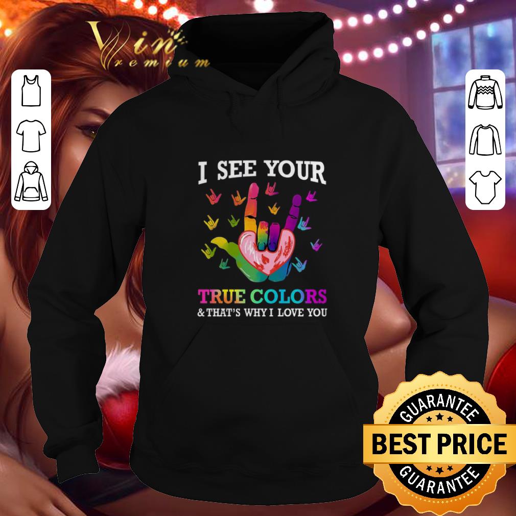 Pretty I see your true colors that s why i love you sign language shirt 4 - Pretty I see your true colors & that's why i love you sign language shirt