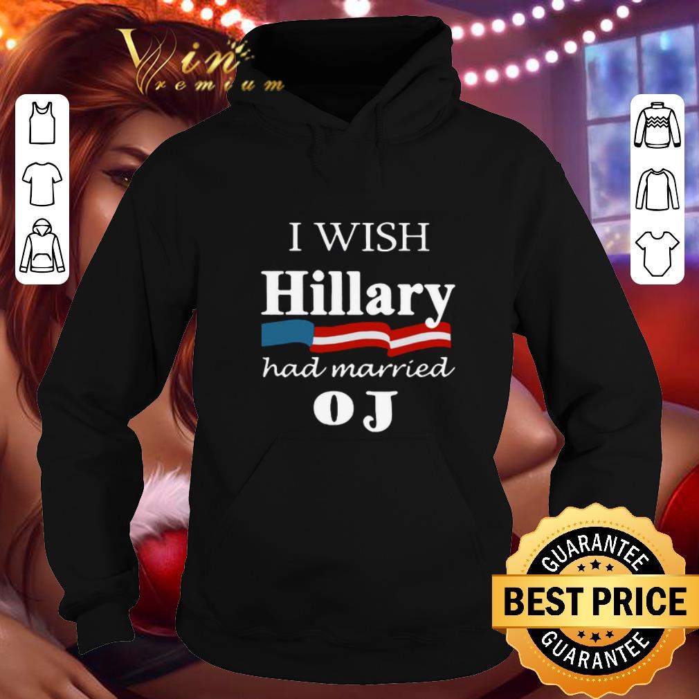 Pretty I wish Hillary had married OJ shirt 4 - Pretty I wish Hillary had married OJ shirt