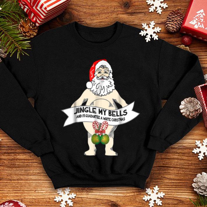 Top Jingle My Bells Naked Santa Funny Christmas Gift sweater 4 - Top Jingle My Bells Naked Santa Funny Christmas Gift sweater