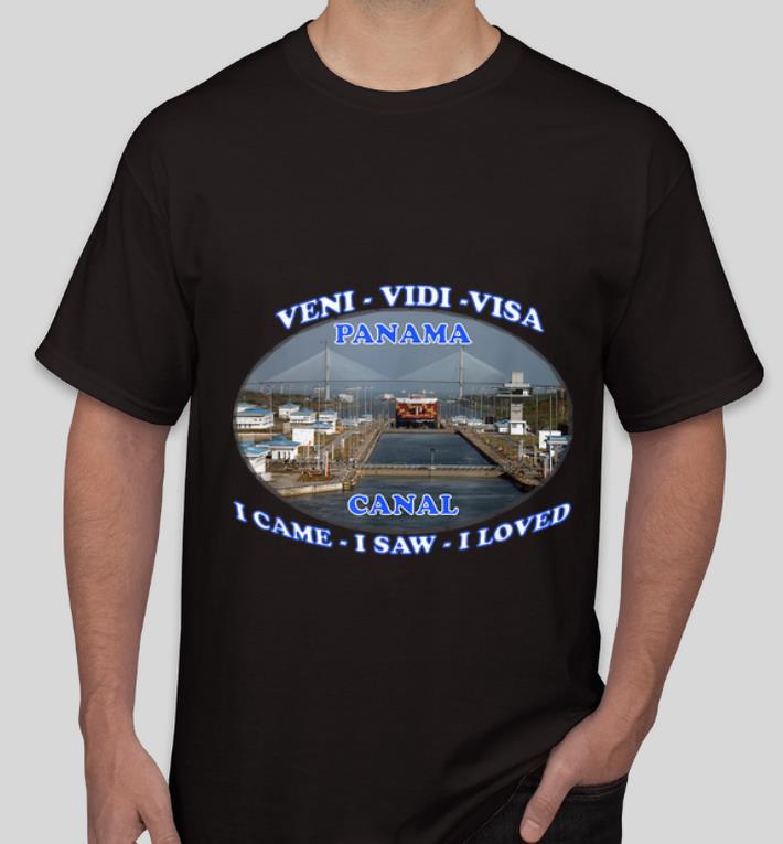 Great Veni Vidi Visa Panama Canal I Came I Saw I Loved shirt 4 - Great Veni Vidi Visa Panama Canal I Came I Saw I Loved shirt