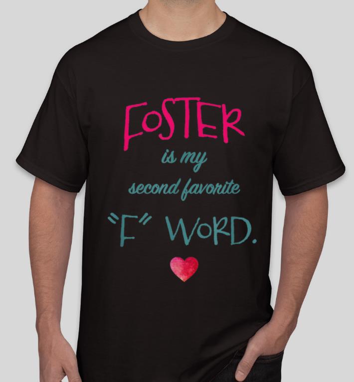 Official Foster Is My Second Favorite F word shirt 4 - Official Foster Is My Second Favorite F-word shirt
