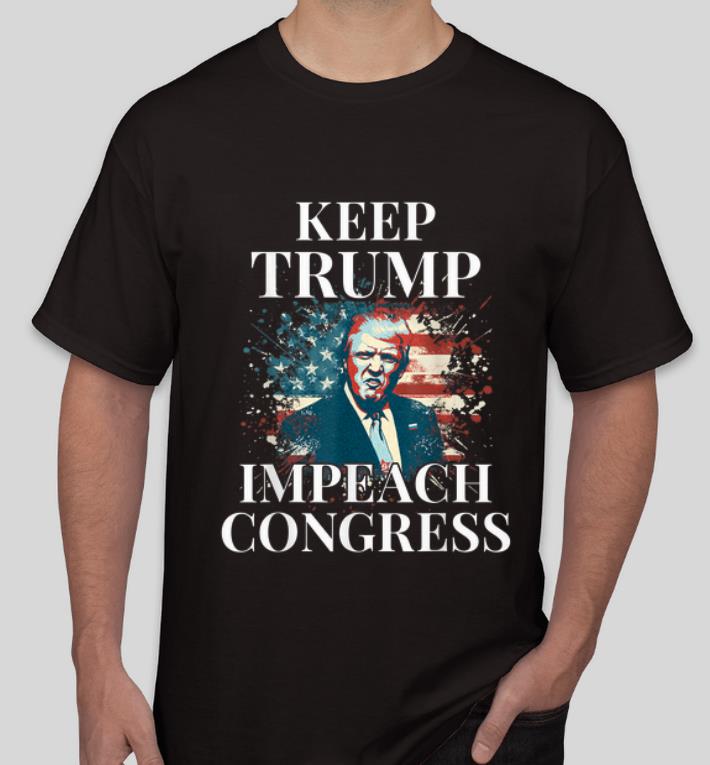 Premium Keep Trump Impeach Congress Trump Supporters shirt 4 - Premium Keep Trump Impeach Congress Trump Supporters shirt