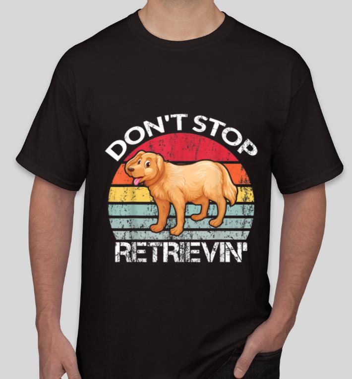 Premium Vintage Don t Stop Retrievin Retriever Golden Dog Lovers shirt 4 - Premium Vintage Don't Stop Retrievin Retriever Golden Dog Lovers shirt