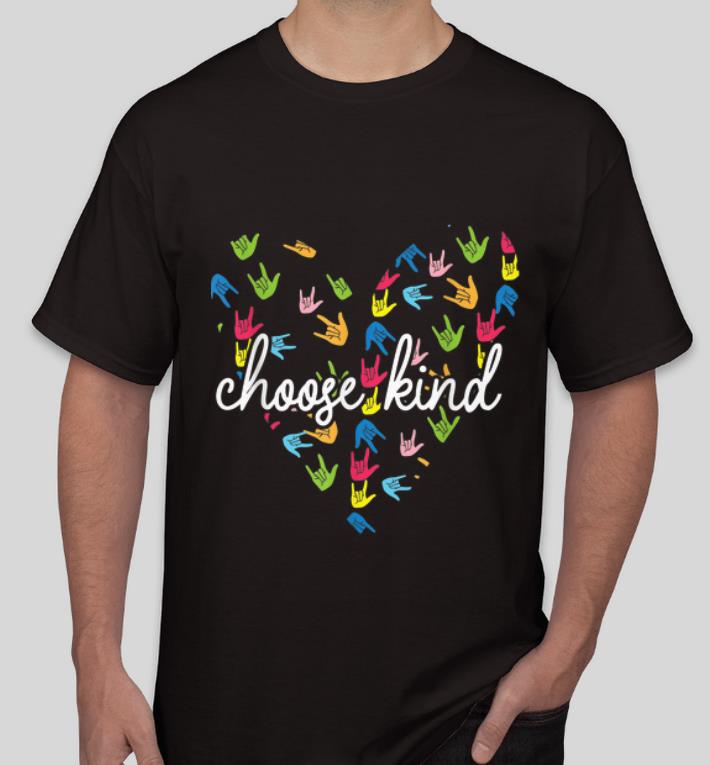 Pretty Choose Kind Heart ASL Sign Language shirt 4 - Pretty Choose Kind Heart ASL Sign Language shirt