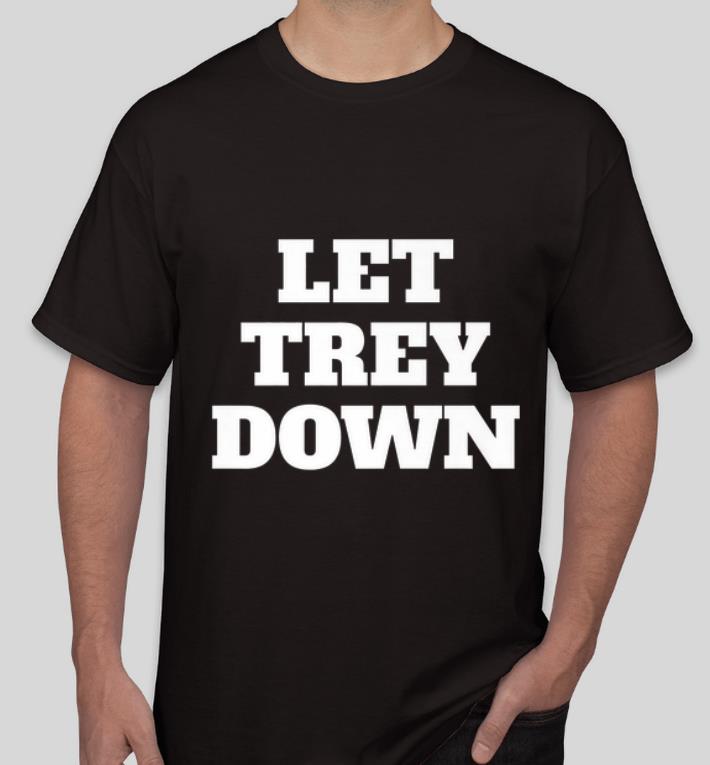 Pretty Let Trey Down shirt 4 - Pretty Let Trey Down shirt