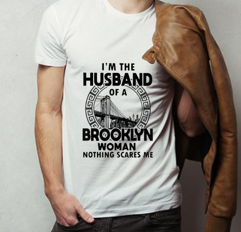 Top I m The Husband Of A Brooklyn Woman Nothing Scares Me shirt 4 - Top I'm The Husband Of A Brooklyn Woman Nothing Scares Me shirt