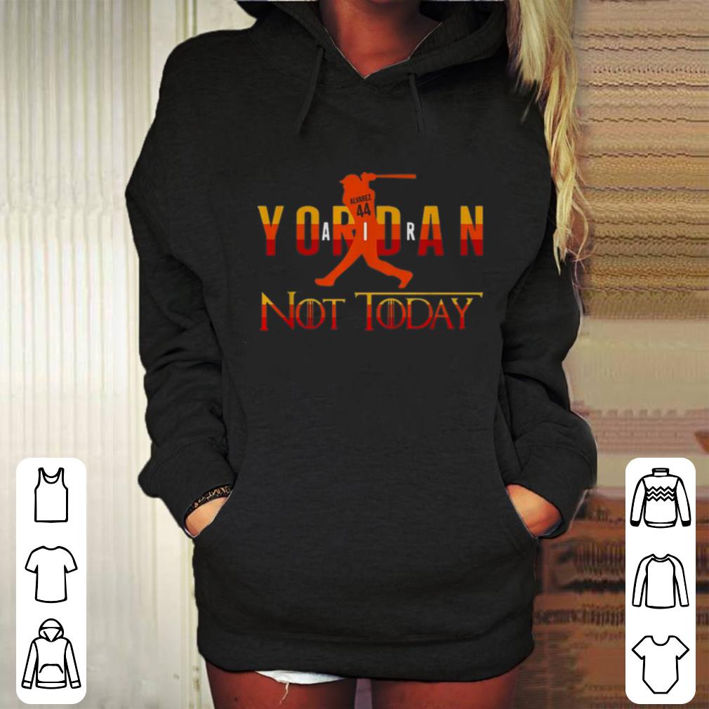 Awesome Yordan Alvarez Air Yordan Not Today GOT shirt 4 - Awesome Yordan Alvarez Air Yordan Not Today GOT shirt
