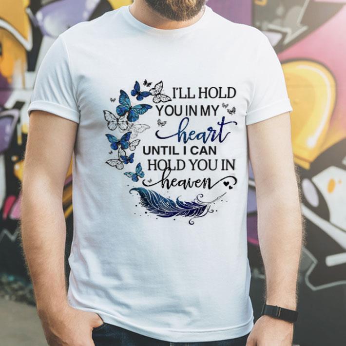 Butterflys i ll hold you in my heart until i can hold you in heaven shirt 4 - Butterflys i'll hold you in my heart until i can hold you in heaven shirt