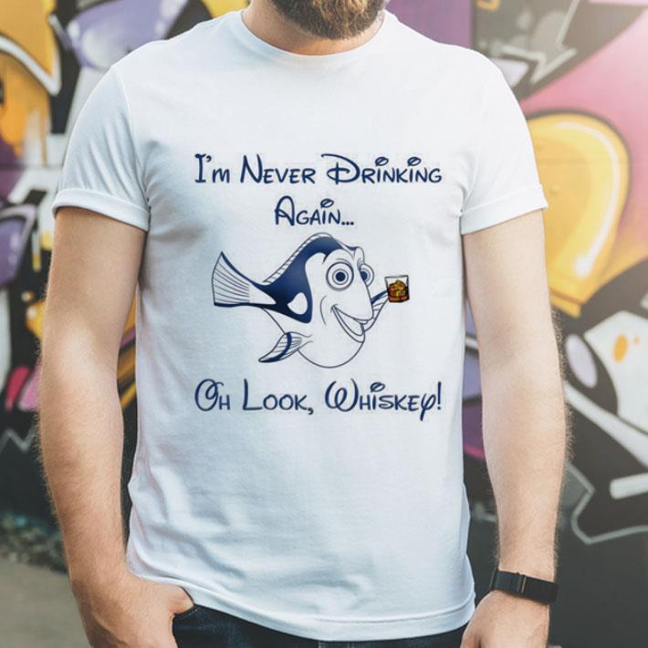 Dory i m never drinking again oh look whiskey shirt 4 - Dory i'm never drinking again oh look whiskey shirt