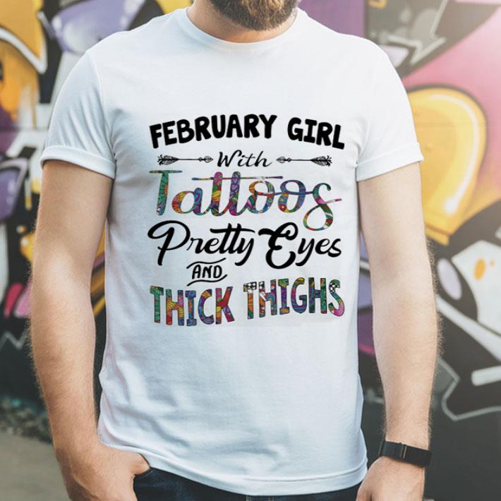 February girl with tatoos pretty eyes and thick thighs shirt 4 - February girl with tatoos pretty eyes and thick thighs shirt