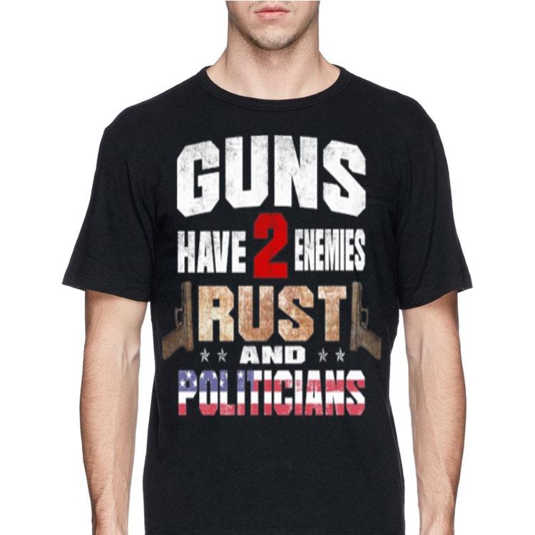 Guns have 2 enemies rust and politicians America shirt 4 - Guns have 2 enemies rust and politicians America shirt