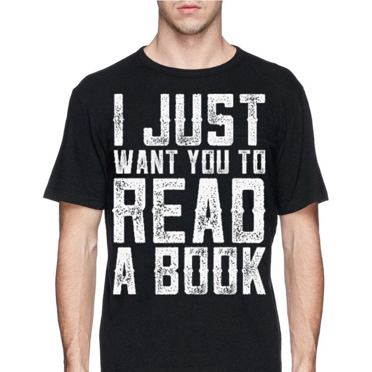 I just want you to read a book shirt 4 - I just want you to read a book shirt