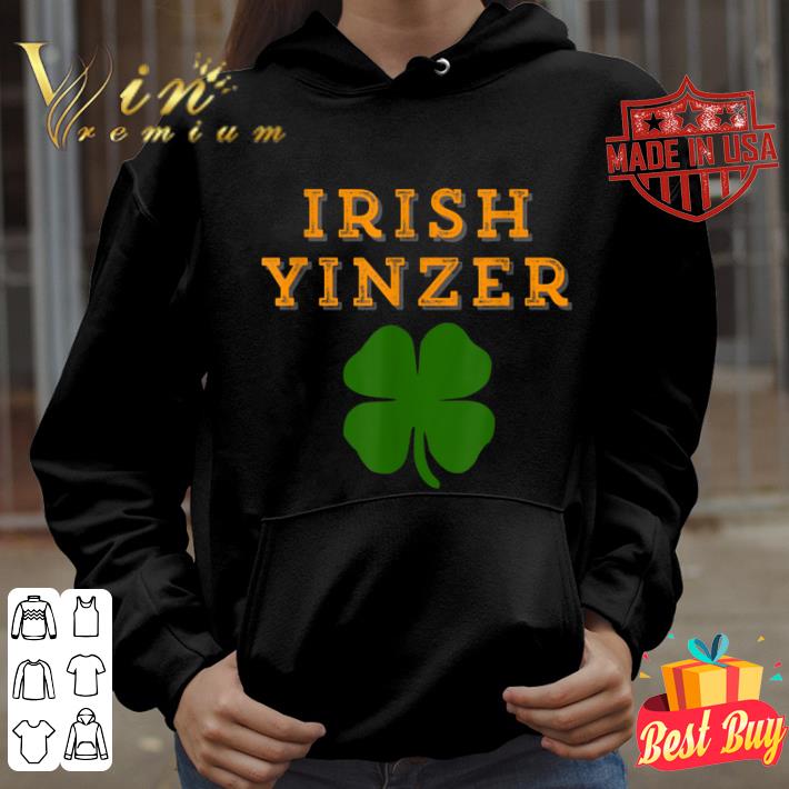 Irish Yinzer St Patricks Day Funny Pittsburgh Gift shirt 4 - Irish Yinzer St. Patricks Day Funny Pittsburgh Gift shirt