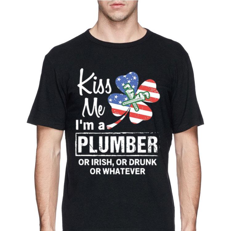 Kiss Me I m A Plumber Or irish Or Drunk Or Whatever American Flag shirt 4 - Kiss Me I’m A Plumber Or irish Or Drunk Or Whatever American Flag shirt