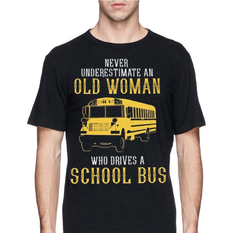 Never underestimate an old woman who drives a school bus shirt 4 - Never underestimate an old woman who drives a school bus shirt